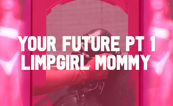 Your Future Pt 1 - LimpGirl Mommy