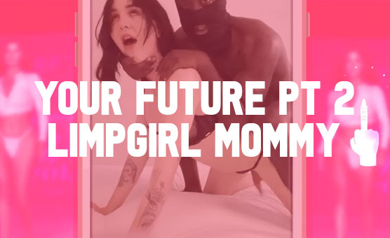 Your Future Pt 2 - LimpGirl Mommy