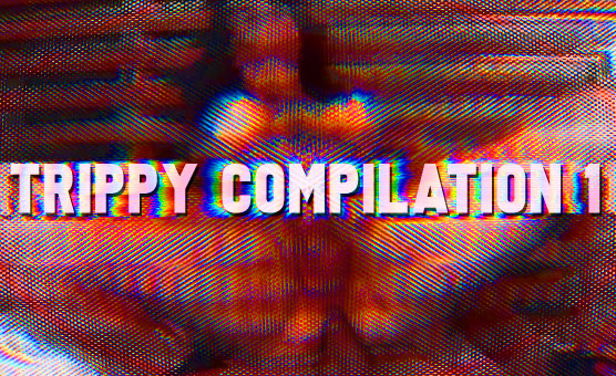 Trippy Compilation 1