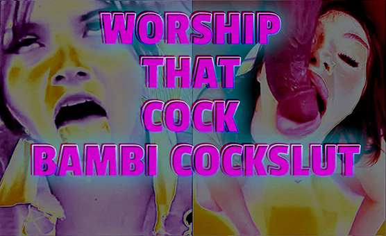 Worship That Cock Bambi Cockslut