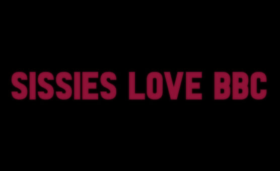 Sissies Love BBC