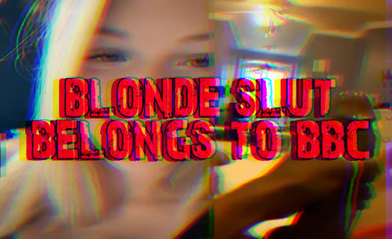 Blonde Slut Belongs To BBC
