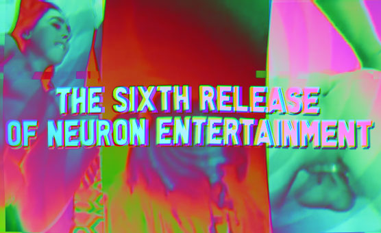 The Sixth Release Of Neuron Entertainment