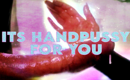 Its Handpussy For You