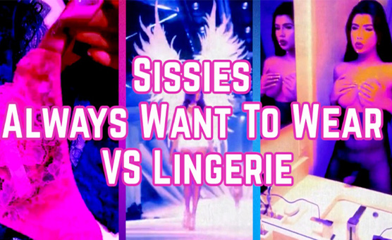 Sissies Always Want To Wear VS Lingerie