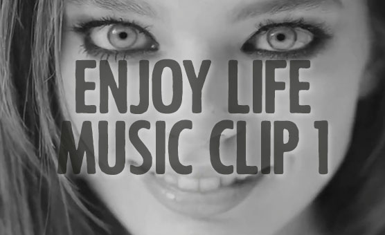 Enjoy Life - Music Clip 1