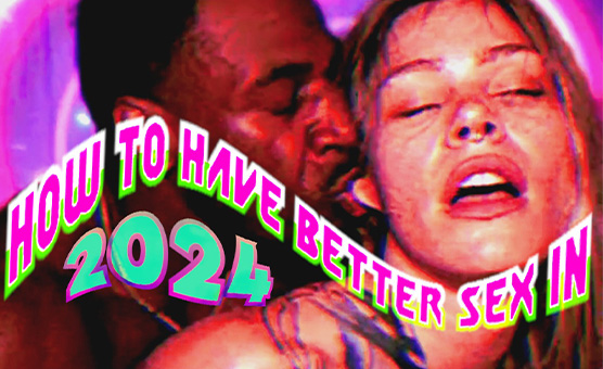 How To Have Better Sex In 2024
