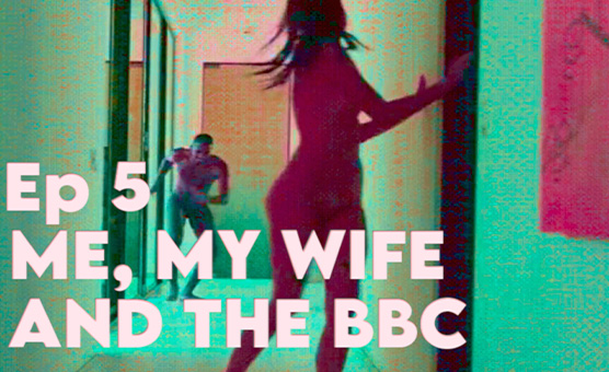 Ep 5 - Me My Wife and The BBC