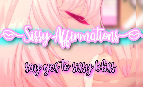 Sissy Affirmations 01 - Say Yes To Sissy Bliss