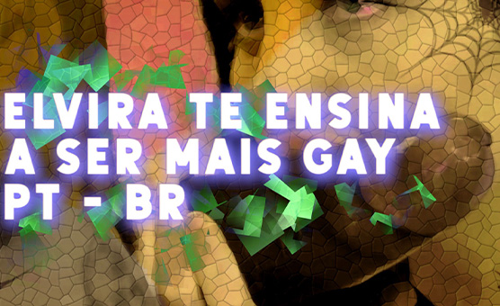 Elvira Te Ensina A Ser Mais Gay PT - BR