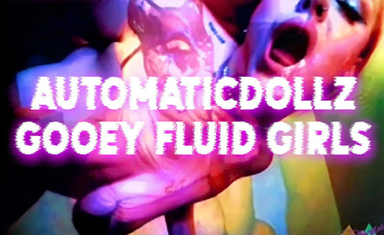 Automaticdollz - Gooey Fluid Girls