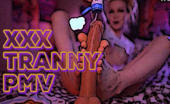 XXX Tranny PMV