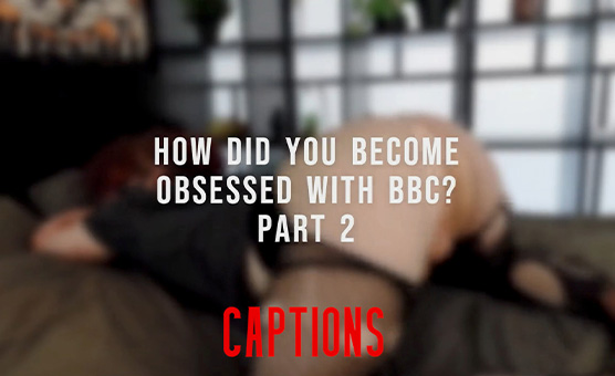 How You Became Obsessed With BBC - Part 2 - Captions