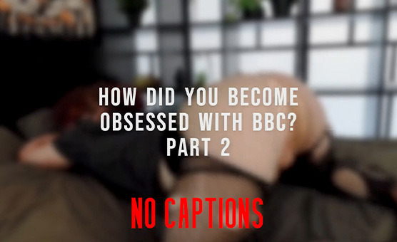 How You Became Obsessed With BBC - Part 2 - No Captions