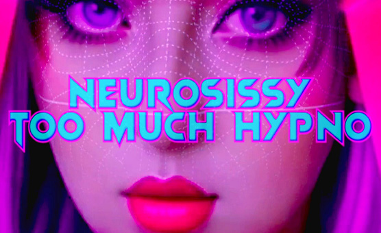 Neurosissy - Too Much Hypno