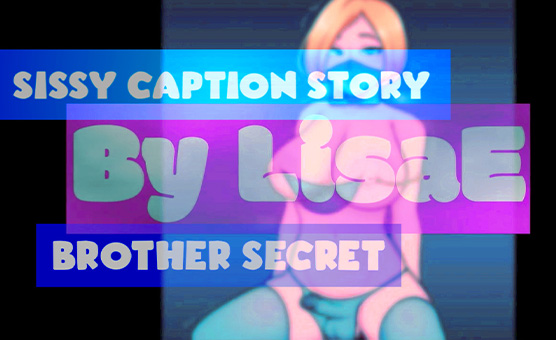 Sissy Caption Story - Brother Secret