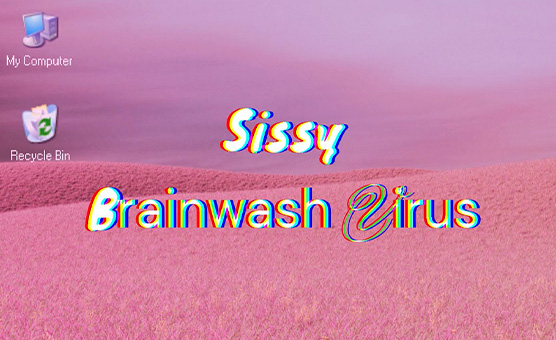 Sissy Brainwash Virus