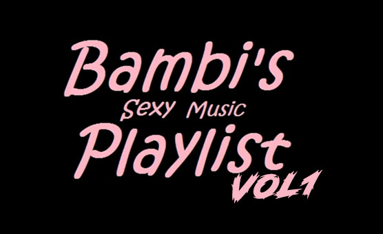 Bambis Sexy Music Playlist Vol 1 - By SillyBimboGirl
