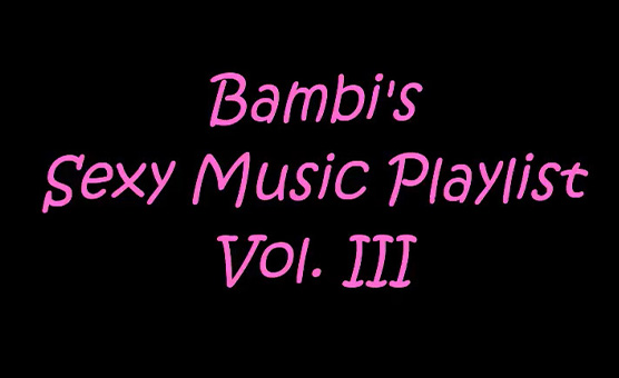 Bambis Sexy Music Playlist Vol 3 - By SillyBimboGirl