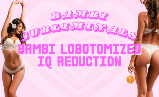 Bambi Lobotomized IQ Reduction