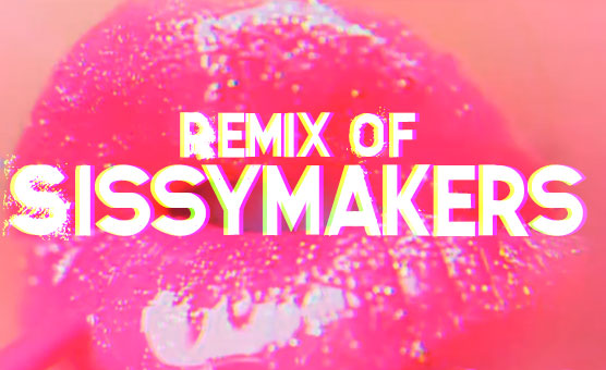 Remix Of Sissymakers