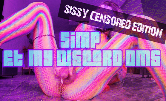 SIMP Ft. My Discord DMs (Sissy Censored Edition)