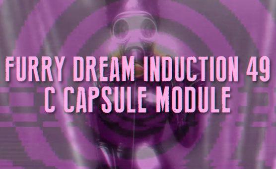 Furry Dream Induction 49 - C Capsule Module