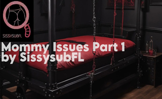 Mommy Issues Part 1 - By SissysubFL