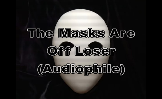 The Masks Are Off loser - Audiophile