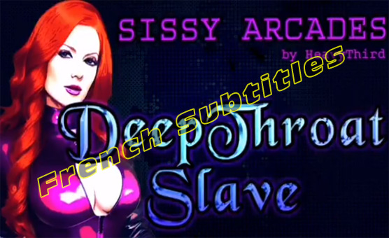 Deepthroat Slave - Sissy Arcades - French Subtitles
