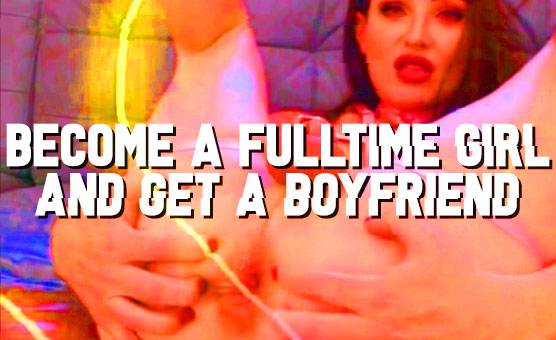 Become A Fulltime Girl And Get A Boyfriend