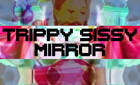 Trippy Sissy Mirror - Techno