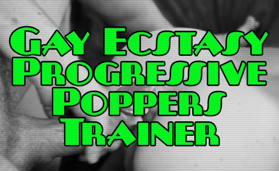 Gay Ecstasy Progressive Poppers Trainer