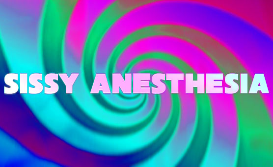 Sissy Anesthesia - Quakkiibabii