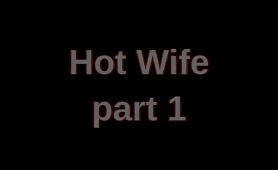 Hot Wife Part 1
