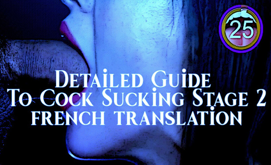 Detailed Guide To Cock Sucking - Stage 2 - French Translation