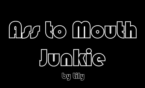 Ass To Mouth Junkie