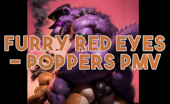 Furry Red Eyes - Poppers PMV