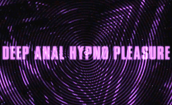 Deep Anal Hypno Pleasure