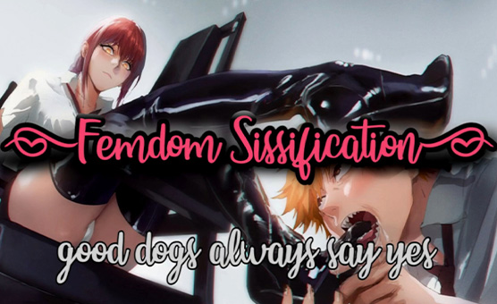 Femdom Sissification 01 - Good Dogs Always Say Yes