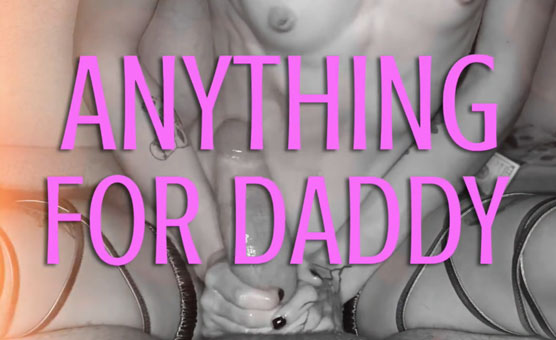 Anything For Daddy