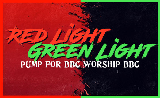 Red Light Green Light - Pump For BBC Worship BBC