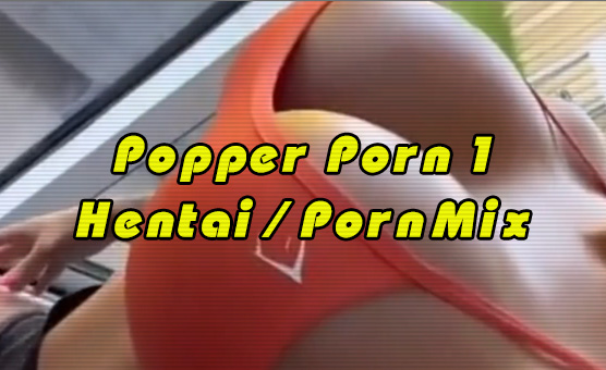 Popper Porn 1 - Hentai Porn Mix