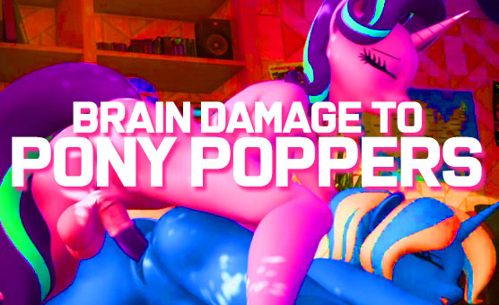 Brain Damage To Pony Poppers
