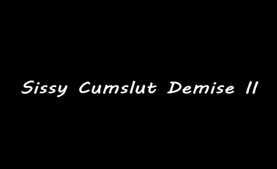 Sissy Demise 2 - First Part