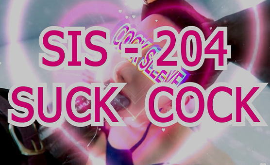 SIS - 204 Suck Cock