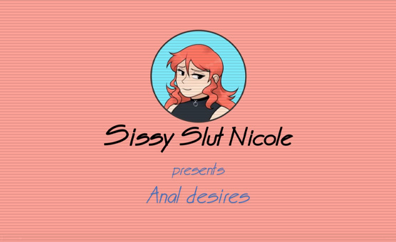 Sissy Slut Nicole - Anal Desires