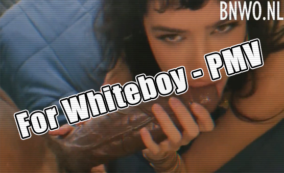 For Whiteboy - PMV