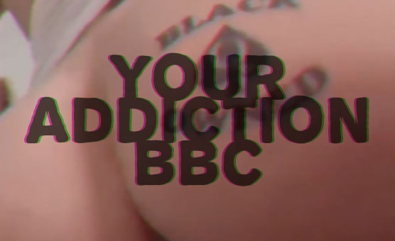 Your Addiction BBC - PMV