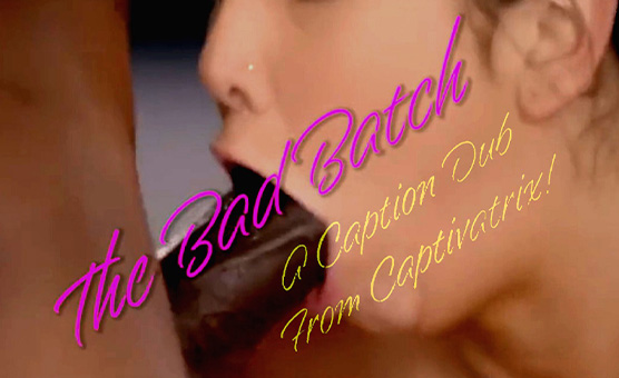 The Bad Batch - A Caption Dub From Captivatrix